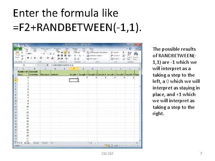 Enter the formula like =F 2+RANDBETWEEN(-1, 1). The possible results of RANDBETWEEN(1, 1) are