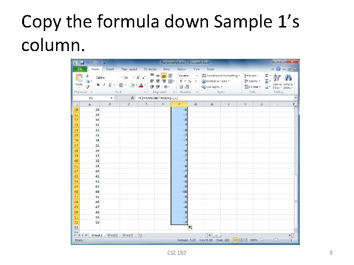 Copy the formula down Sample 1’s column. CSC 152 8 