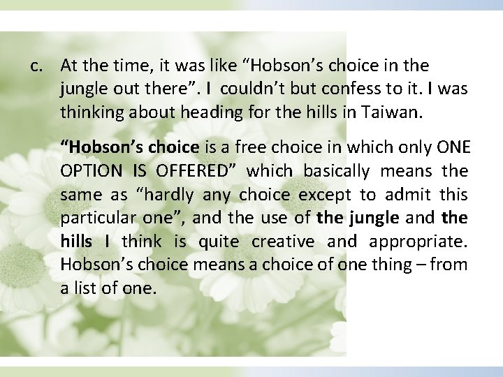 c. At the time, it was like “Hobson’s choice in the jungle out there”.