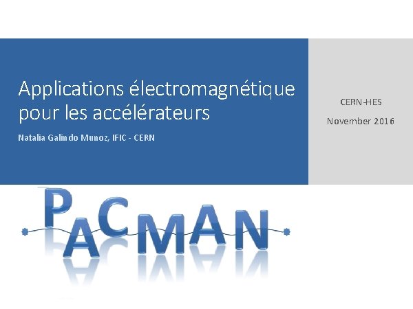 Applications électromagnétique pour les accélérateurs Natalia Galindo Munoz, IFIC - CERN Midterm Review CERN-HES Applications électromagnétique pour les accélérateurs Natalia Galindo Munoz, IFIC - CERN Midterm Review CERN-HES