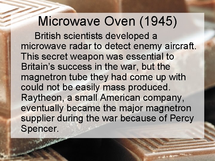 Microwave Oven (1945) British scientists developed a microwave radar to detect enemy aircraft. This