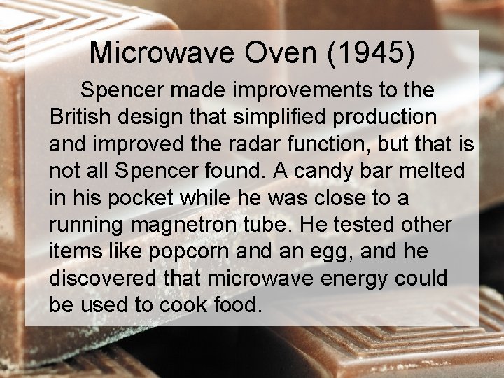 Microwave Oven (1945) Spencer made improvements to the British design that simplified production and