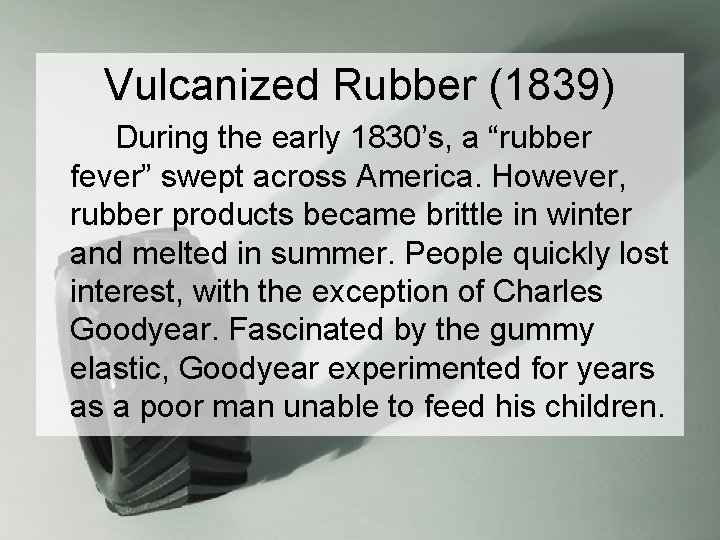 Vulcanized Rubber (1839) During the early 1830’s, a “rubber fever” swept across America. However,