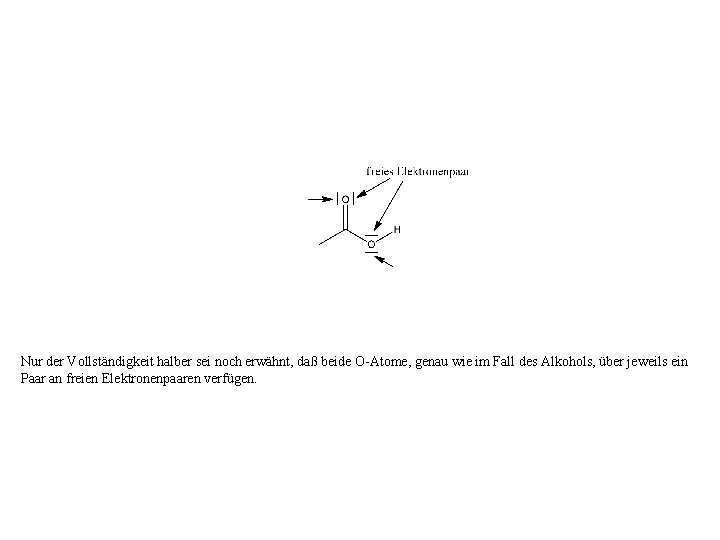 Nur der Vollständigkeit halber sei noch erwähnt, daß beide O-Atome, genau wie im Fall