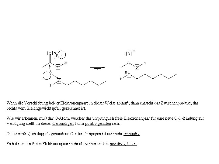 Wenn die Verschiebung beider Elektronenpaare in dieser Weise abläuft, dann entsteht das Zwischenprodukt, das