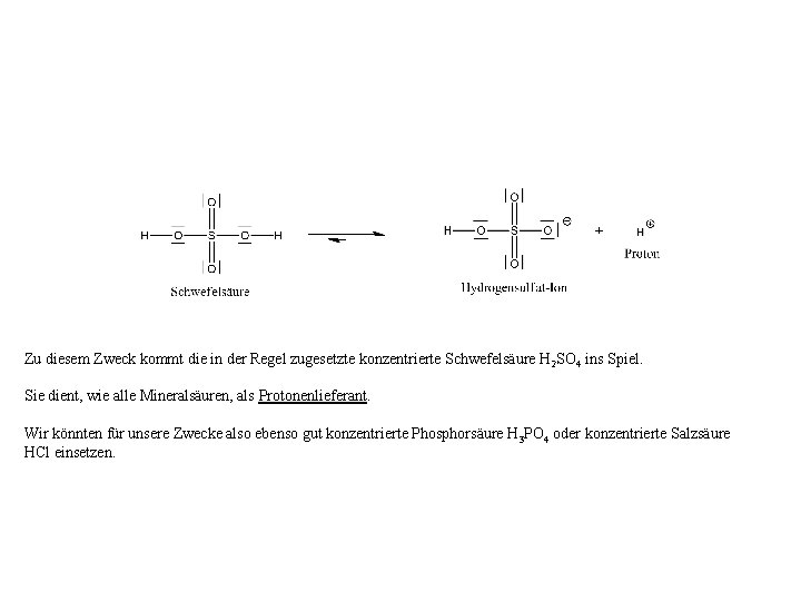Zu diesem Zweck kommt die in der Regel zugesetzte konzentrierte Schwefelsäure H 2 SO