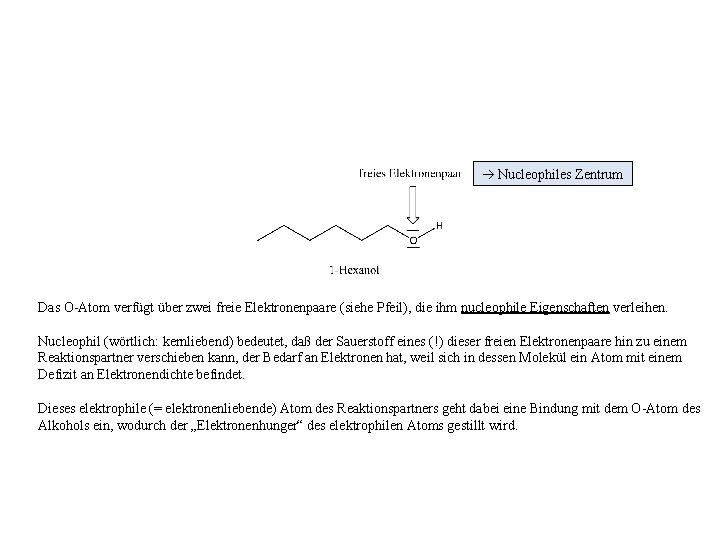  Nucleophiles Zentrum Das O-Atom verfügt über zwei freie Elektronenpaare (siehe Pfeil), die ihm