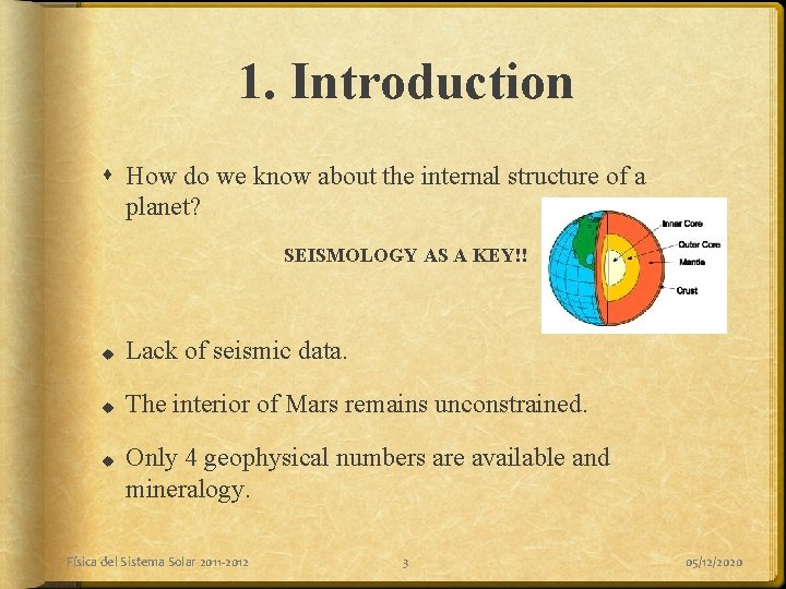 1. Introduction How do we know about the internal structure of a planet? SEISMOLOGY 1. Introduction How do we know about the internal structure of a planet? SEISMOLOGY
