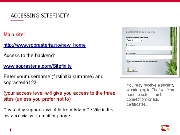 ACCESSING SITEFINITY Main site: http: //www. soprasteria. no/new_home Access to the backend: www. soprasteria.