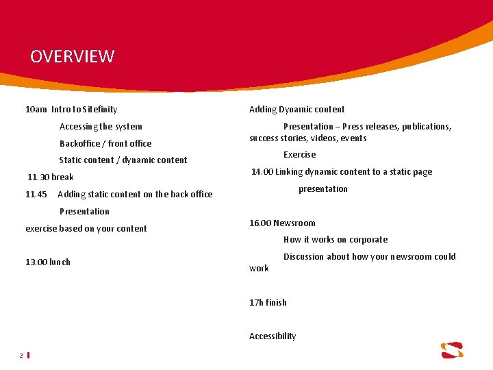 OVERVIEW 10 am Intro to Sitefinity Adding Dynamic content Accessing the system Presentation –