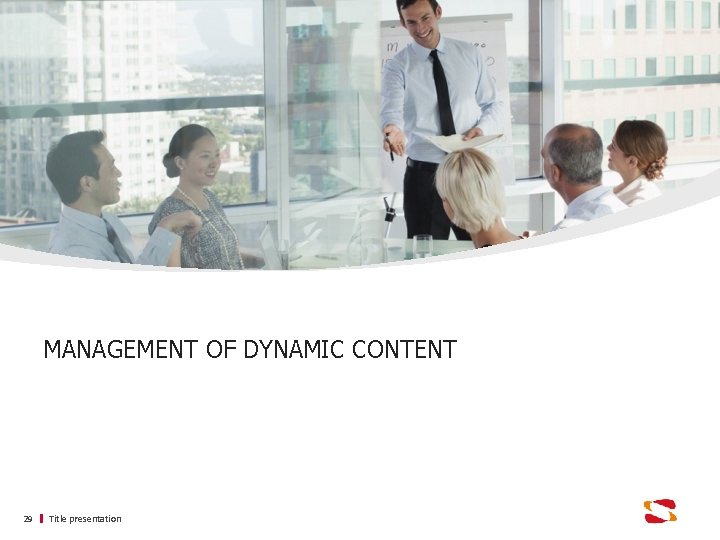 MANAGEMENT OF DYNAMIC CONTENT 29 Title presentation 
