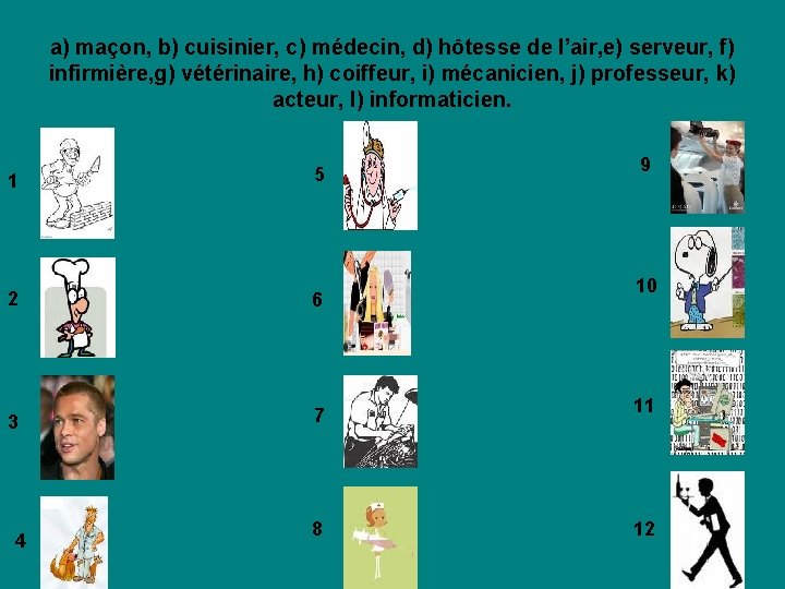 a) maçon, b) cuisinier, c) médecin, d) hôtesse de l’air, e) serveur, f) infirmière,