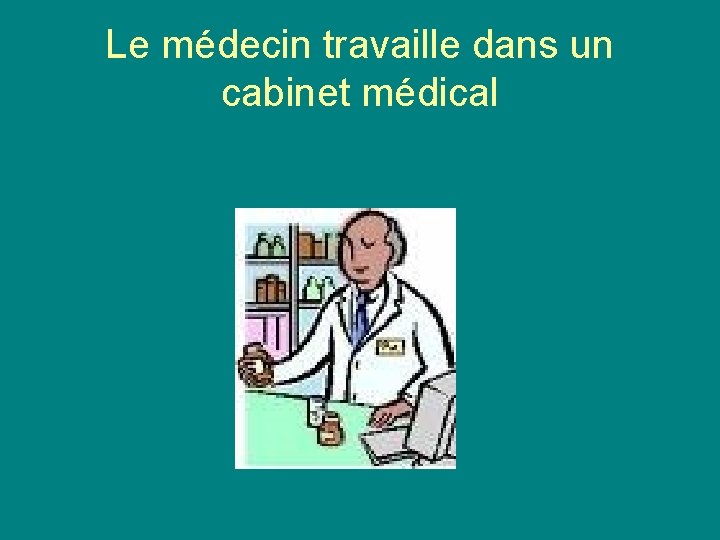 Le médecin travaille dans un cabinet médical 