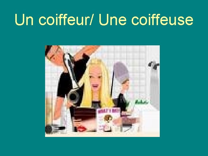 Un coiffeur/ Une coiffeuse 