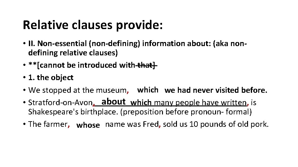 Relative clauses provide: • II. Non-essential (non-defining) information about: (aka nondefining relative clauses) •