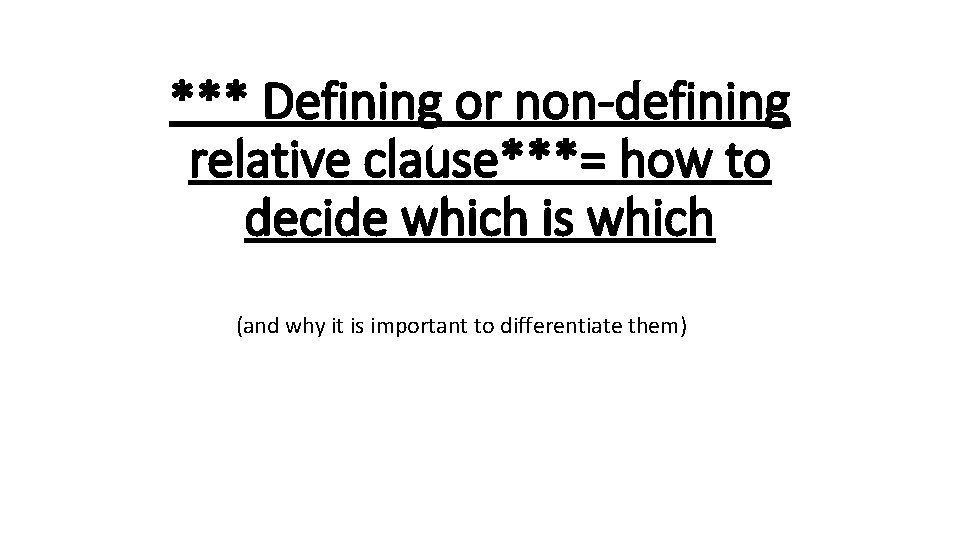 *** Defining or non-defining relative clause***= how to decide which is which (and why