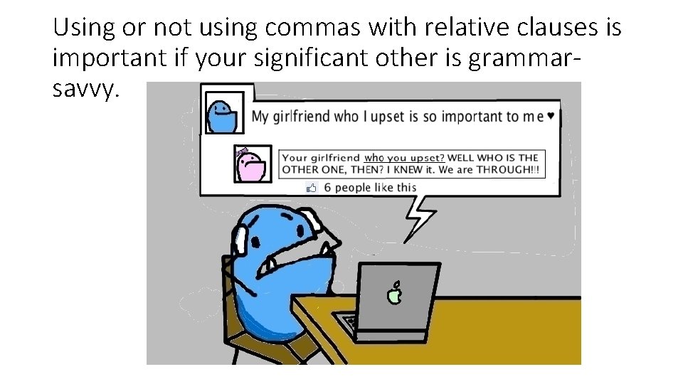 Using or not using commas with relative clauses is important if your significant other