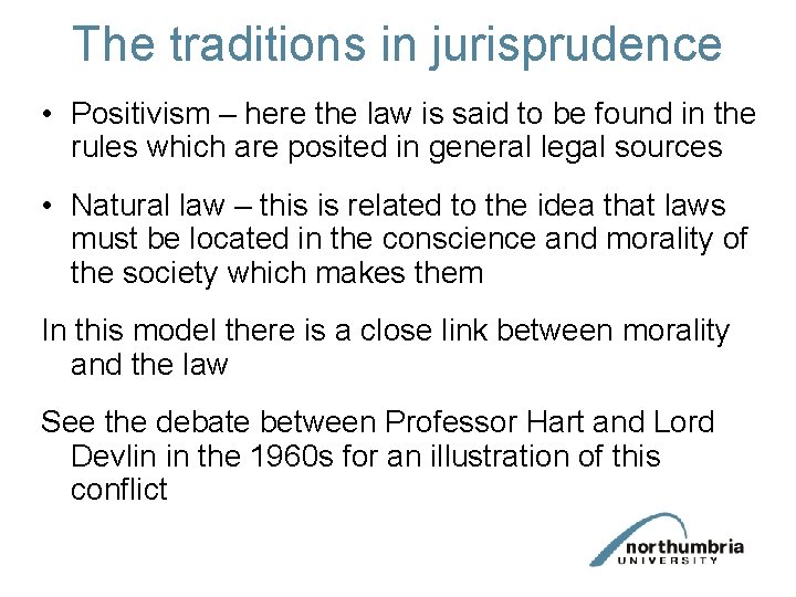 The traditions in jurisprudence • Positivism – here the law is said to be