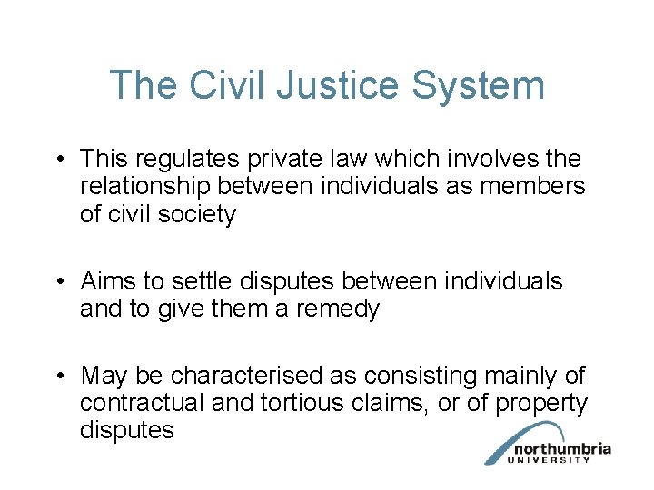 The Civil Justice System • This regulates private law which involves the relationship between