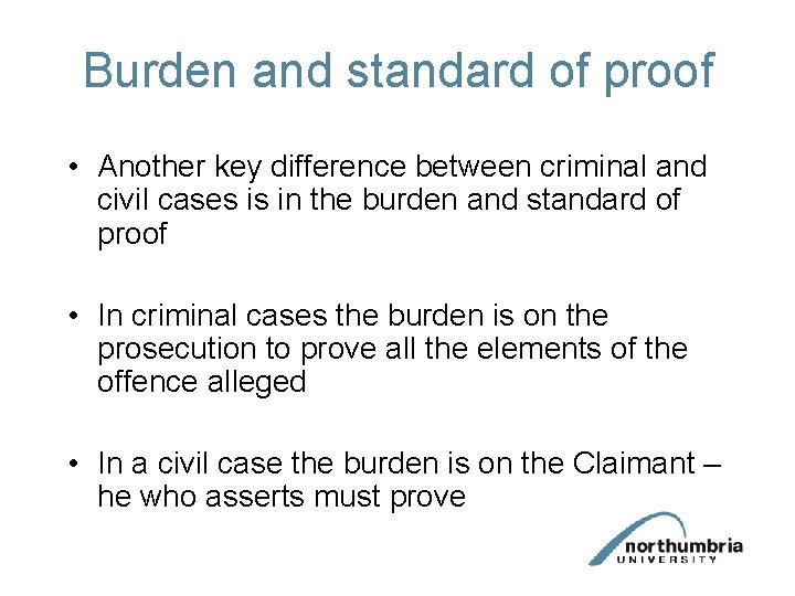 Burden and standard of proof • Another key difference between criminal and civil cases