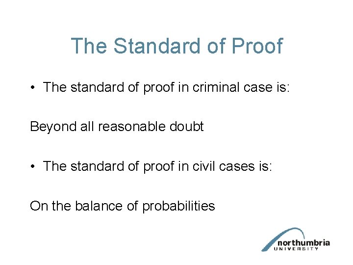 The Standard of Proof • The standard of proof in criminal case is: Beyond