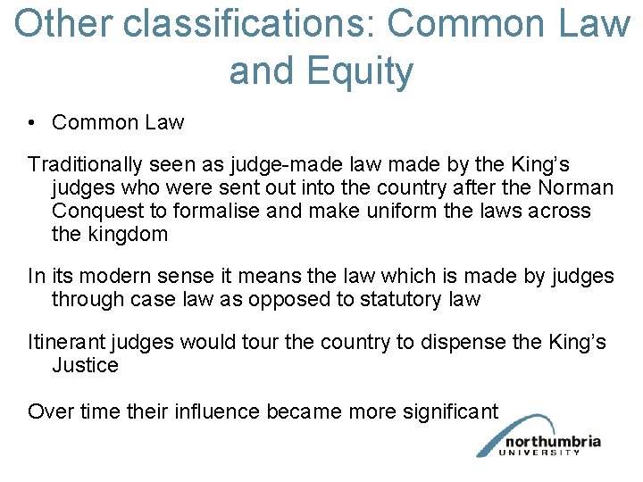 Other classifications: Common Law and Equity • Common Law Traditionally seen as judge-made law