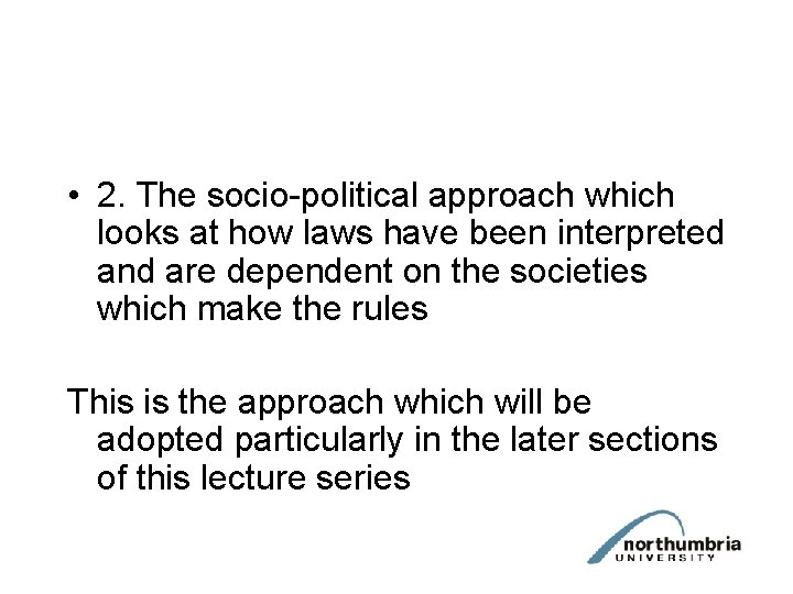  • 2. The socio-political approach which looks at how laws have been interpreted