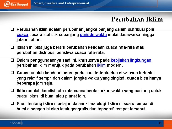 Perubahan Iklim q Perubahan iklim adalah perubahan jangka panjang dalam distribusi pola cuaca secara