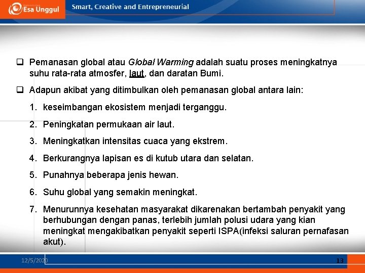 q Pemanasan global atau Global Warming adalah suatu proses meningkatnya suhu rata-rata atmosfer, laut,