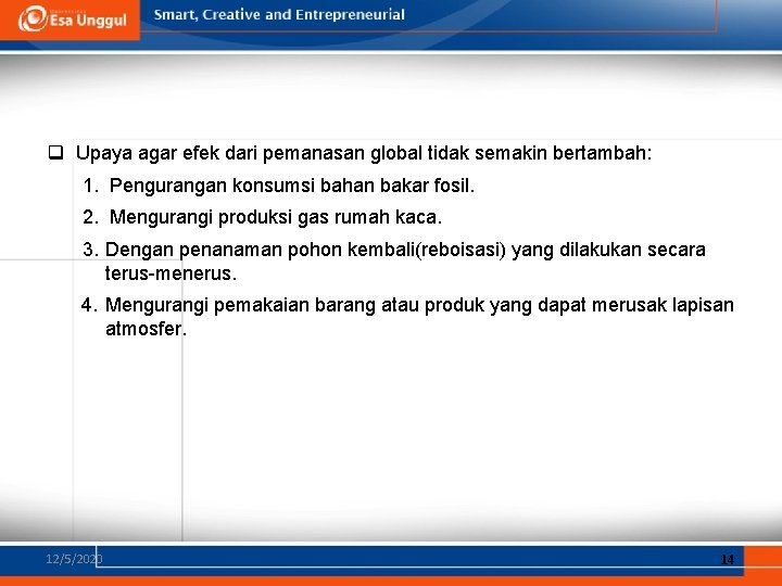 q Upaya agar efek dari pemanasan global tidak semakin bertambah: 1. Pengurangan konsumsi bahan q Upaya agar efek dari pemanasan global tidak semakin bertambah: 1. Pengurangan konsumsi bahan