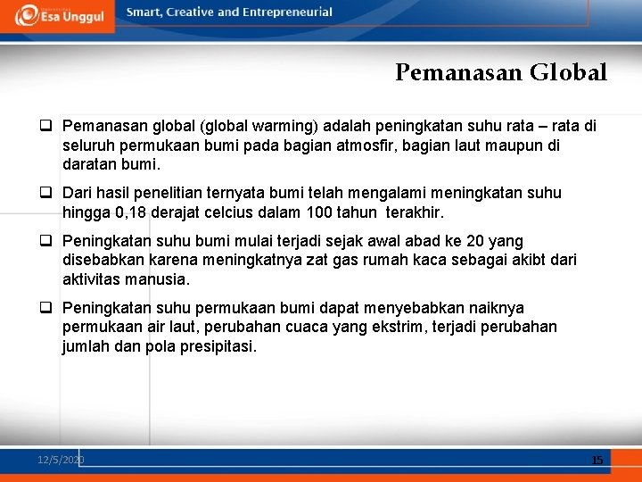 Pemanasan Global q Pemanasan global (global warming) adalah peningkatan suhu rata – rata di