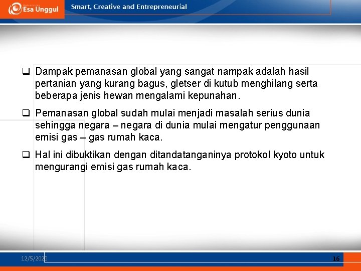 q Dampak pemanasan global yang sangat nampak adalah hasil pertanian yang kurang bagus, gletser