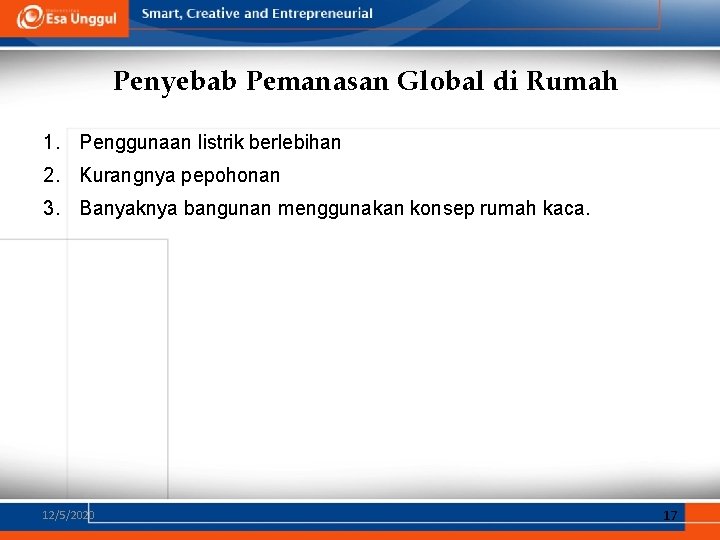 Penyebab Pemanasan Global di Rumah 1. Penggunaan listrik berlebihan 2. Kurangnya pepohonan 3. Banyaknya