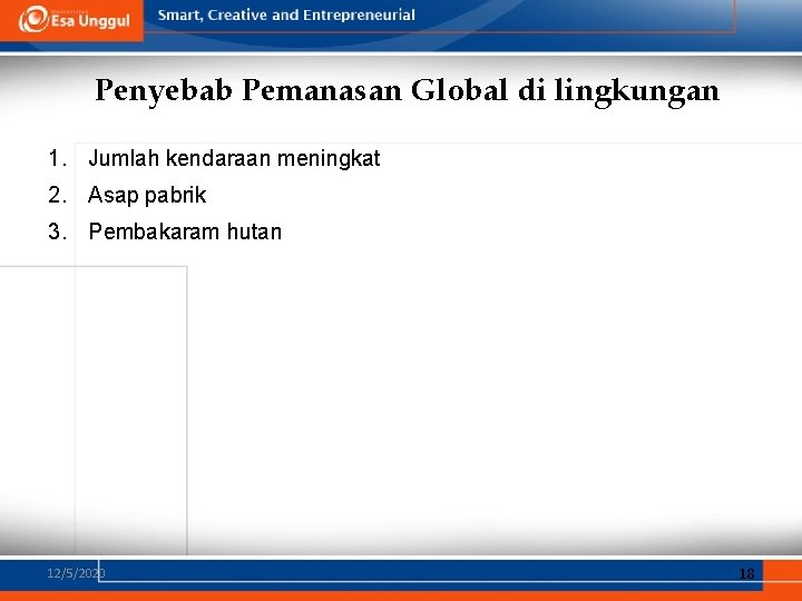 Penyebab Pemanasan Global di lingkungan 1. Jumlah kendaraan meningkat 2. Asap pabrik 3. Pembakaram