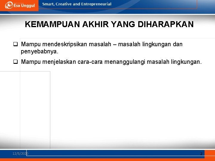 KEMAMPUAN AKHIR YANG DIHARAPKAN q Mampu mendeskripsikan masalah – masalah lingkungan dan penyebabnya. q