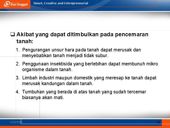 q Akibat yang dapat ditimbulkan pada pencemaran tanah: 1. Pengurangan unsur hara pada tanah