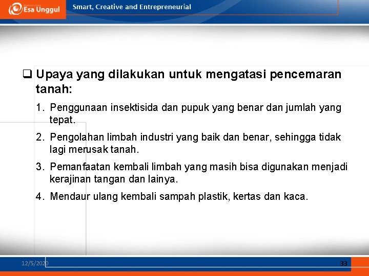 q Upaya yang dilakukan untuk mengatasi pencemaran tanah: 1. Penggunaan insektisida dan pupuk yang