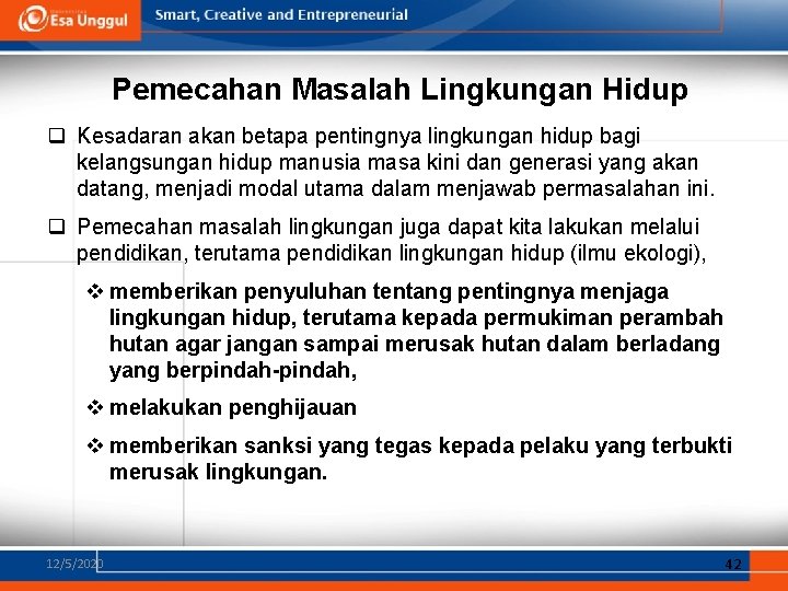 Pemecahan Masalah Lingkungan Hidup q Kesadaran akan betapa pentingnya lingkungan hidup bagi kelangsungan hidup