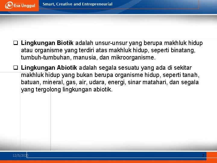 q Lingkungan Biotik adalah unsur-unsur yang berupa makhluk hidup atau organisme yang terdiri atas