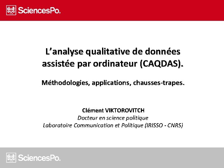 L’analyse qualitative de données assistée par ordinateur (CAQDAS). Méthodologies, applications, chausses-trapes. Clément VIKTOROVITCH Docteur