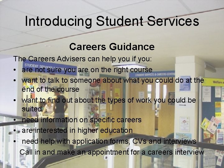 Introducing Student Services Careers Guidance The Careers Advisers can help you if you: •