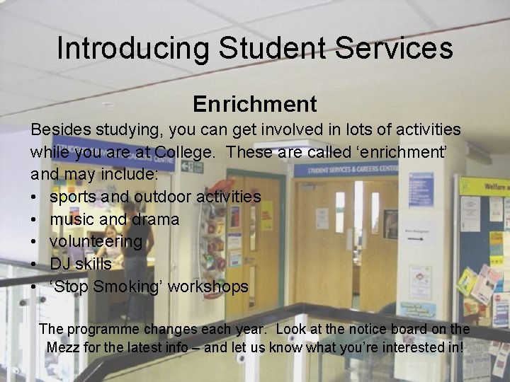 Introducing Student Services Enrichment Besides studying, you can get involved in lots of activities