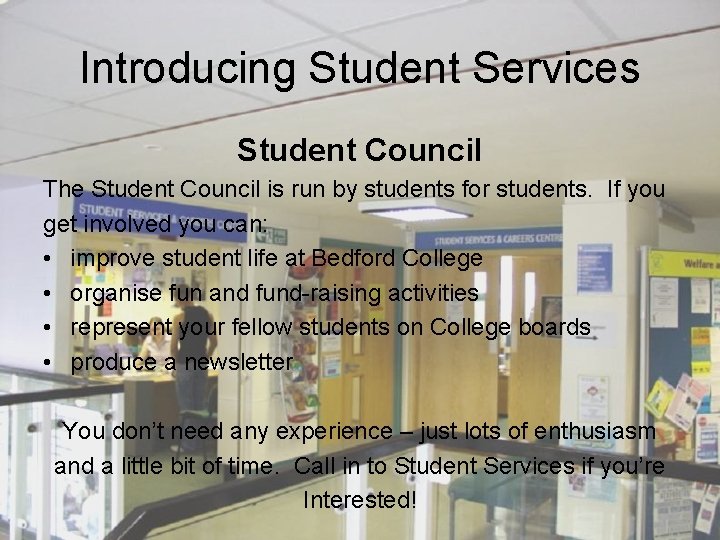 Introducing Student Services Student Council The Student Council is run by students for students.