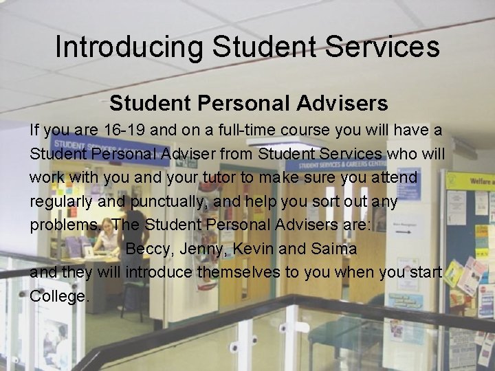 Introducing Student Services Student Personal Advisers If you are 16 -19 and on a