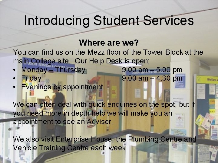 Introducing Student Services Where are we? You can find us on the Mezz floor