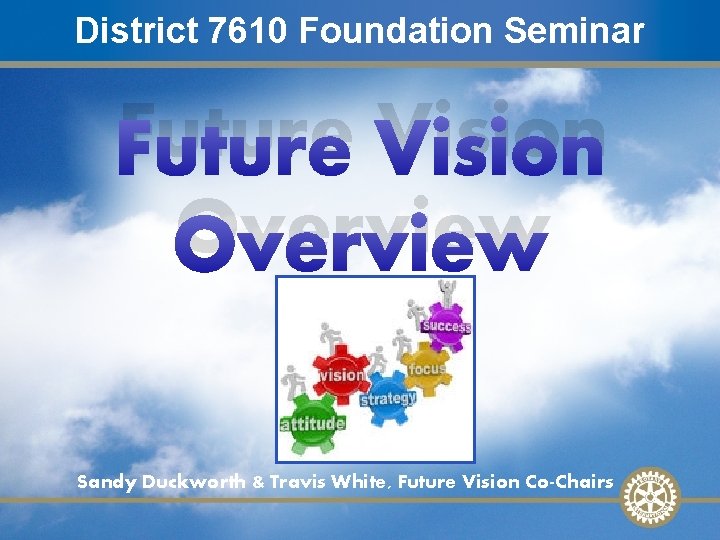 Mentor Training 7610 – 27 February 2010 District Foundation Seminar Future Vision Overview Sandy