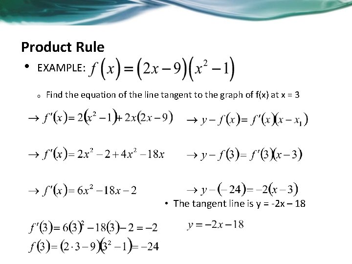 Product Rule • EXAMPLE: o Find the equation of the line tangent to the