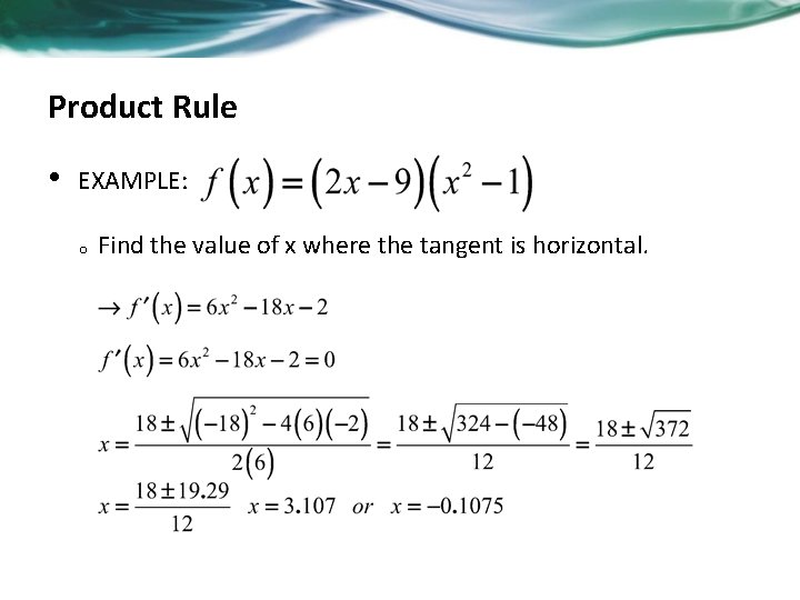 Product Rule • EXAMPLE: o Find the value of x where the tangent is