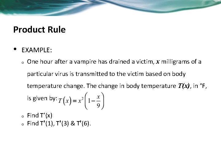 Product Rule • EXAMPLE: o One hour after a vampire has drained a victim,