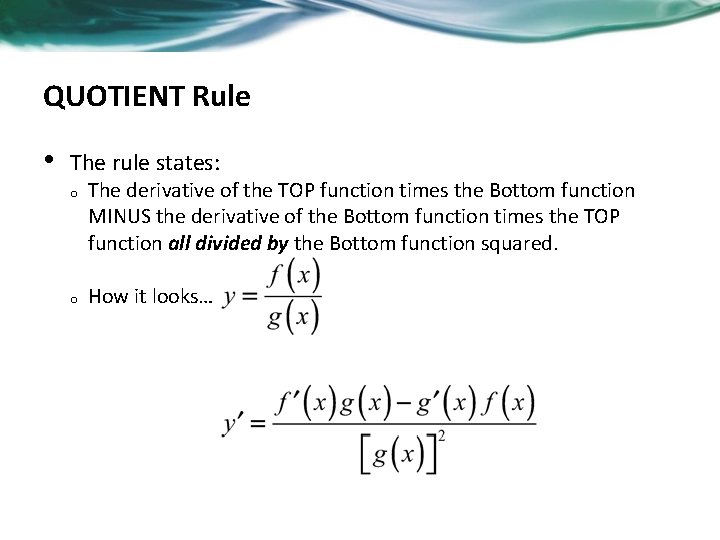 QUOTIENT Rule • The rule states: o o The derivative of the TOP function